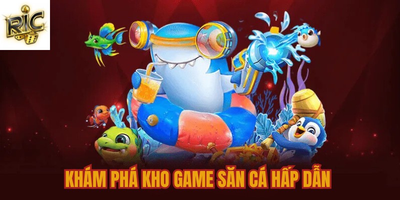 Khám phá kho game săn cá hấp dẫn Khám phá kho game săn cá hấp dẫn