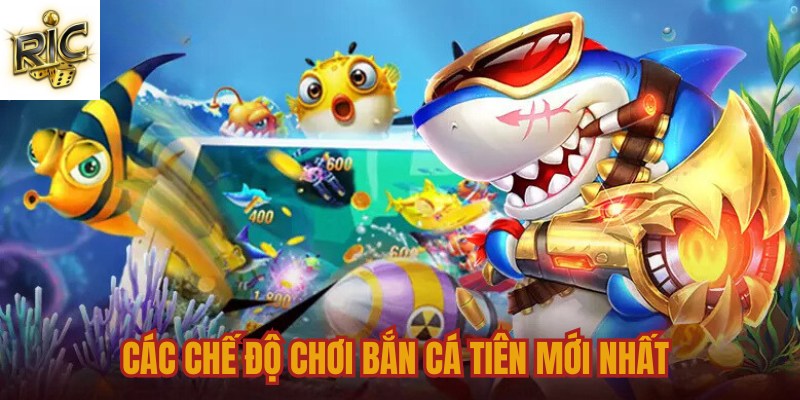 Các chế độ chơi bắn cá tiên mới nhất 