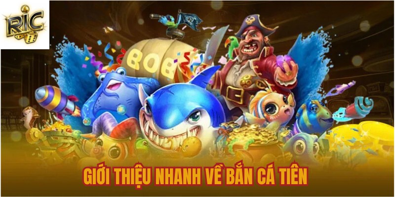 Giới thiệu nhanh về bắn cá tiên 