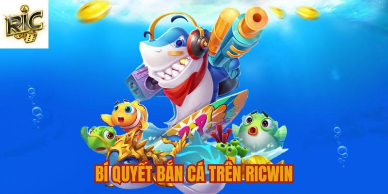 bí quyết bắn cá trên Ricwin