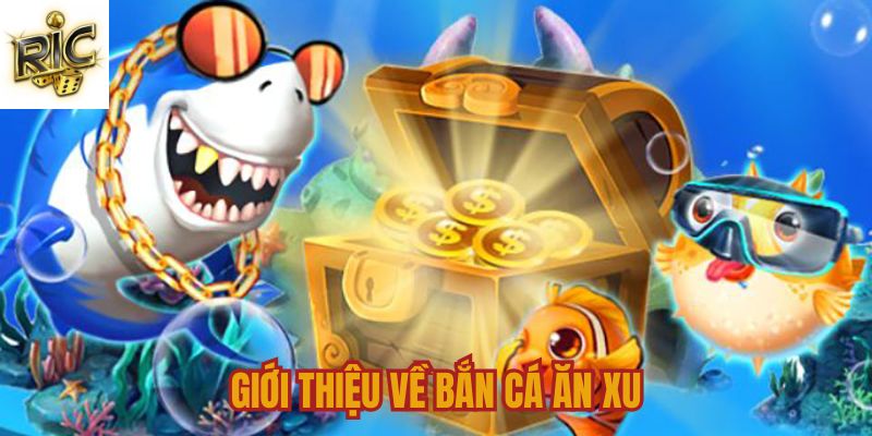 Tổng quan bắn cá ăn xu