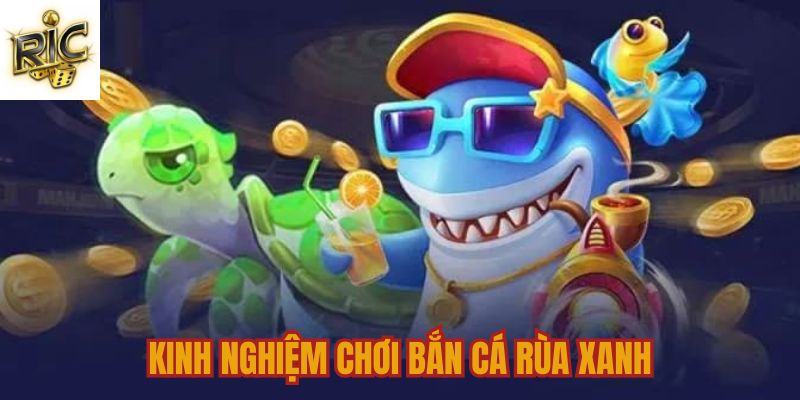 Kinh nghiệm chơi game Rùa Xanh Ricwin