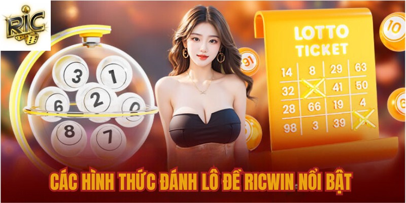 Các hình thức đánh lô đề Ricwin nổi bật 