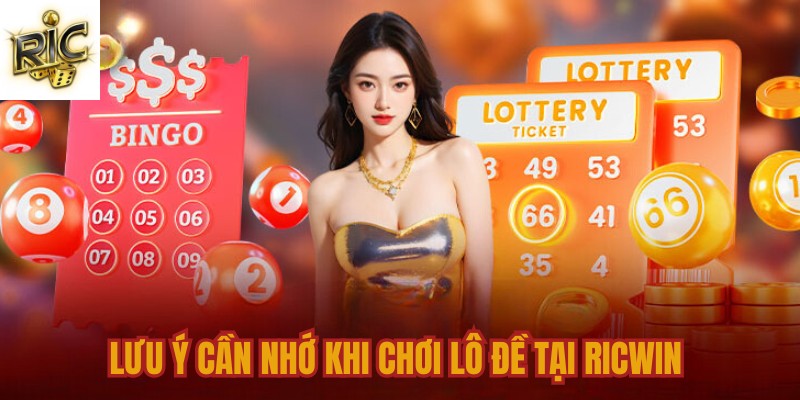Lưu ý cần nhớ khi chơi lô đề tại Ricwin 