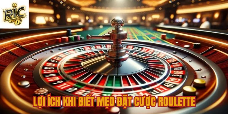 Lợi ích khi áp dụng mẹo đặt cược Roulette