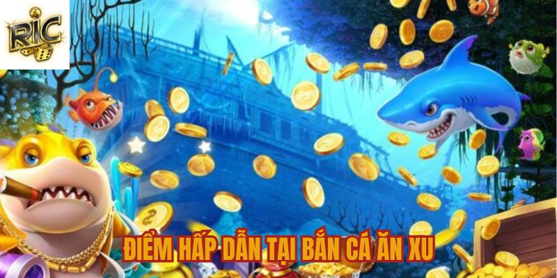 Ưu điểm khi chơi bắn cá ăn xu