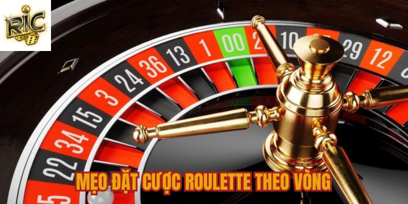 Mẹo đặt cược Roulette theo vòng