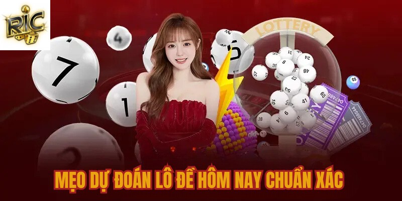 Mẹo dự đoán lô đề hôm nay chuẩn xác 