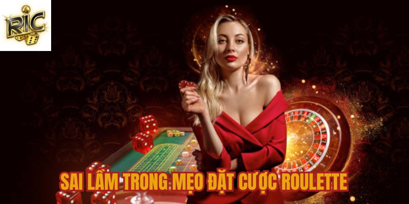 Những sai lầm nghiêm trọng khi áp dụng mẹo đặt cược Roulette