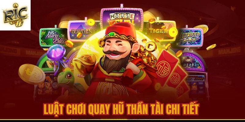 Luật chơi quay hũ thần tài chi tiết 