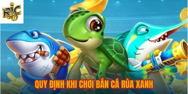 Quy định tham gia bắn cá Rùa Xanh