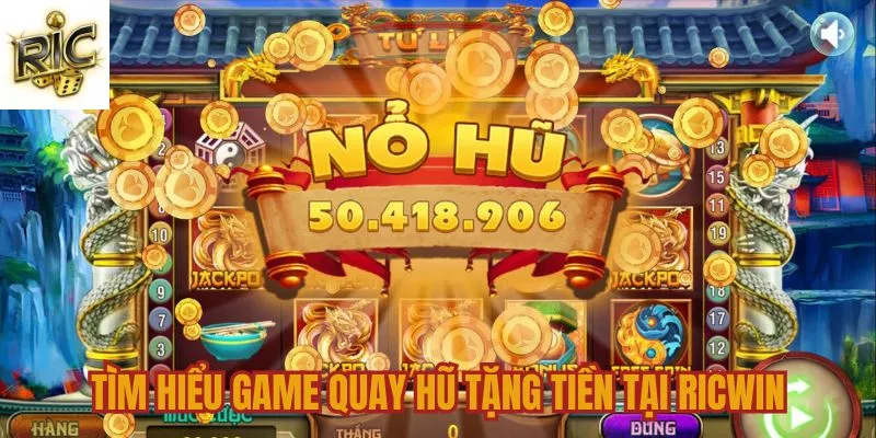 Giới thiệu game quay hũ tặng tiền tại Ricwin Giới thiệu game quay hũ tặng tiền tại Ricwin