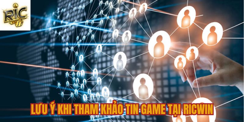 Lưu ý khi tham khảo tin tức game tại Ricwin Lưu ý khi tham khảo tin tức game tại Ricwin