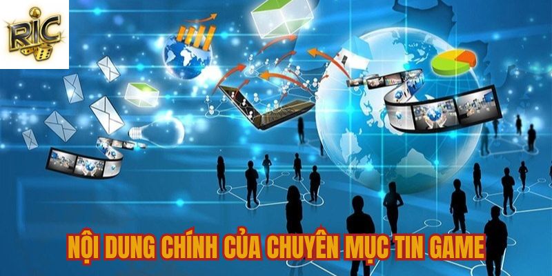 Nội dung chính của chuyên mục tin game Ricwin Nội dung chính của chuyên mục tin game Ricwin