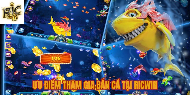 Ưu điểm nên tham gia bắn cá tại Ricwin 